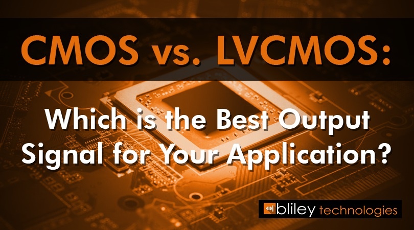 CMOS vs. LVCMOS: Which is the Best Output Signal for Your Application?